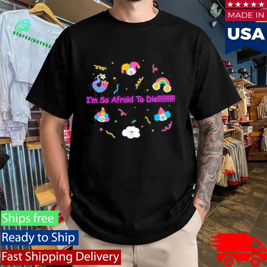 Mega64 I’m So Afraid To Die Shirt Unisex , , , Long Sleeve Tee