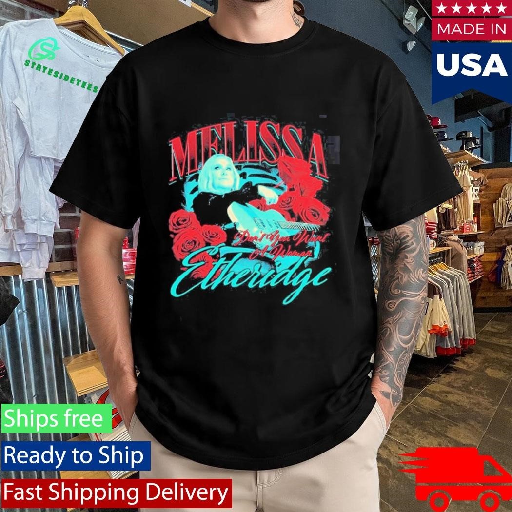 Melissa Etheridge Don’t You Want A Woman Shirt Unisex , , , Long Sleeve Tee