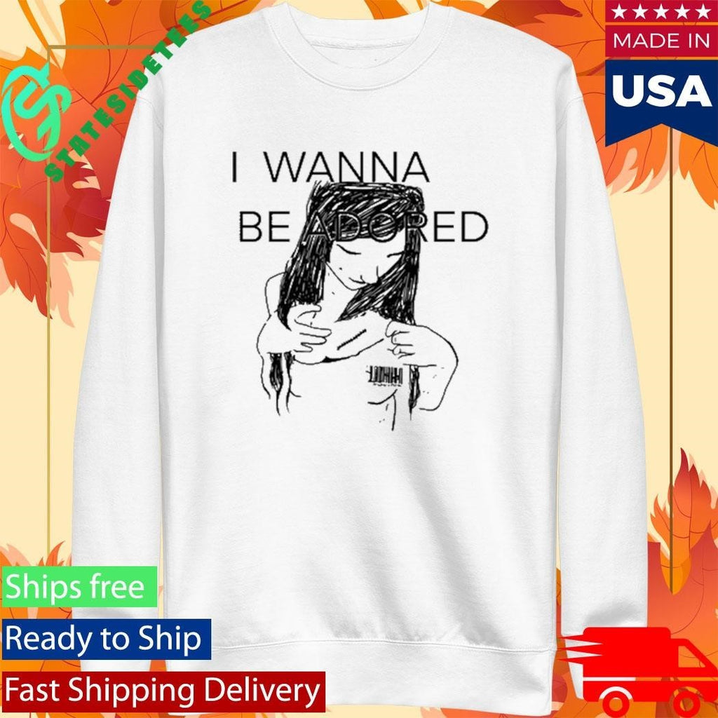 Mickal500 I Wanna Be Adored Shirt Unisex , , , Long Sleeve Tee