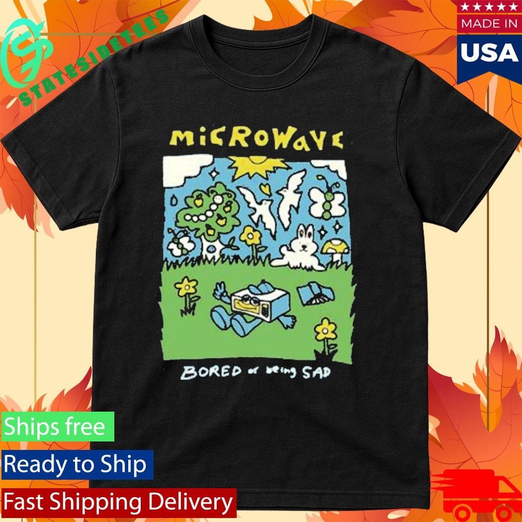 Microwave Bored Of Being Sad Shirt Unisex , , , Long Sleeve Tee