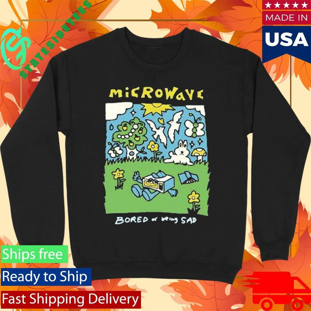 Microwave Bored Of Being Sad Shirt Unisex , , , Long Sleeve Tee