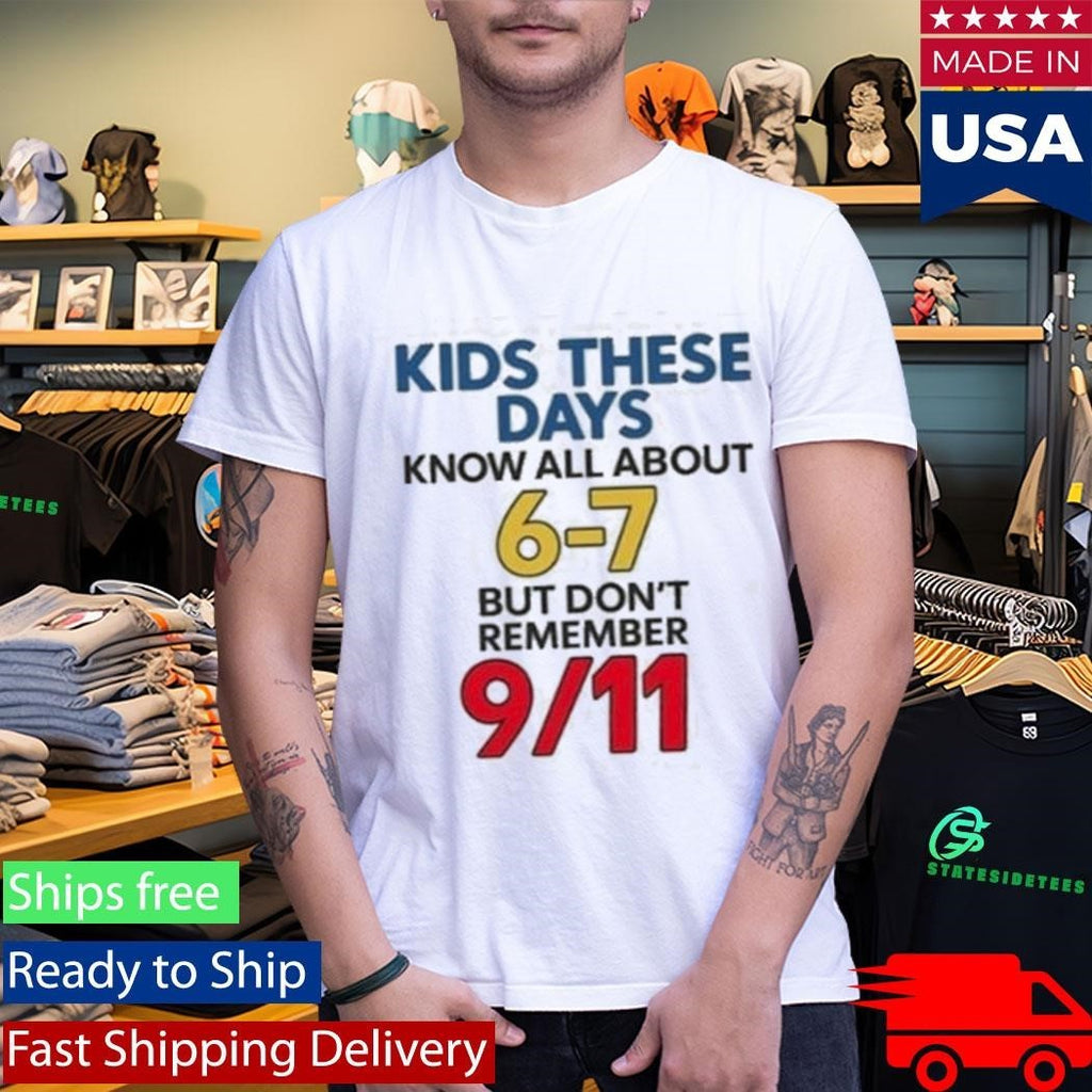 Milkinhisbag Kids These Days Know All About 6 7 But Don’t Remember 9 11 Shirt Unisex , , , Long Sleeve Tee