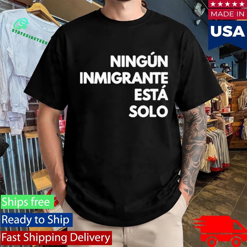 Mina Kimes Ningun Inmigrante Esta Solo Shirt Unisex , , , Long Sleeve Tee