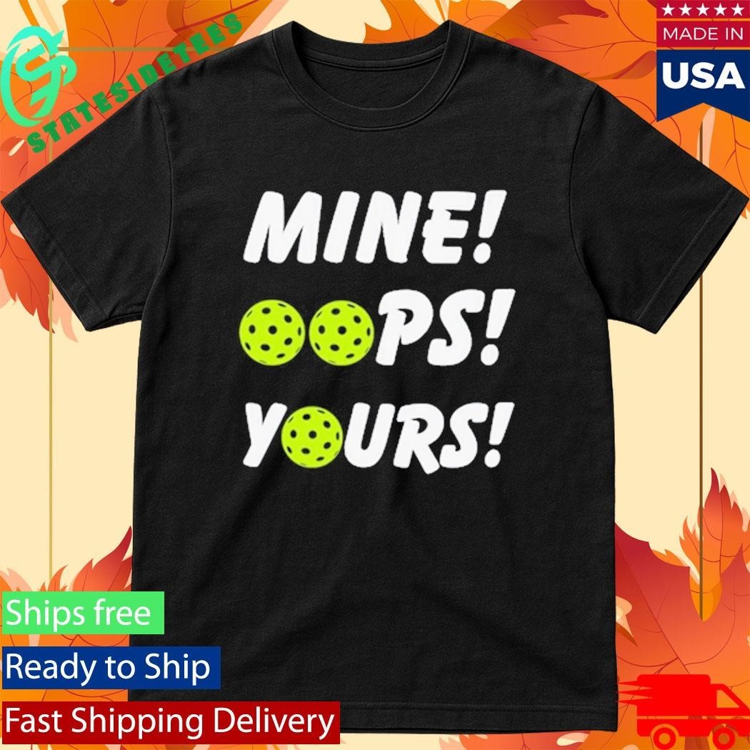 Mine Oops Yours Pickleball Shirt Unisex , , , Long Sleeve Tee