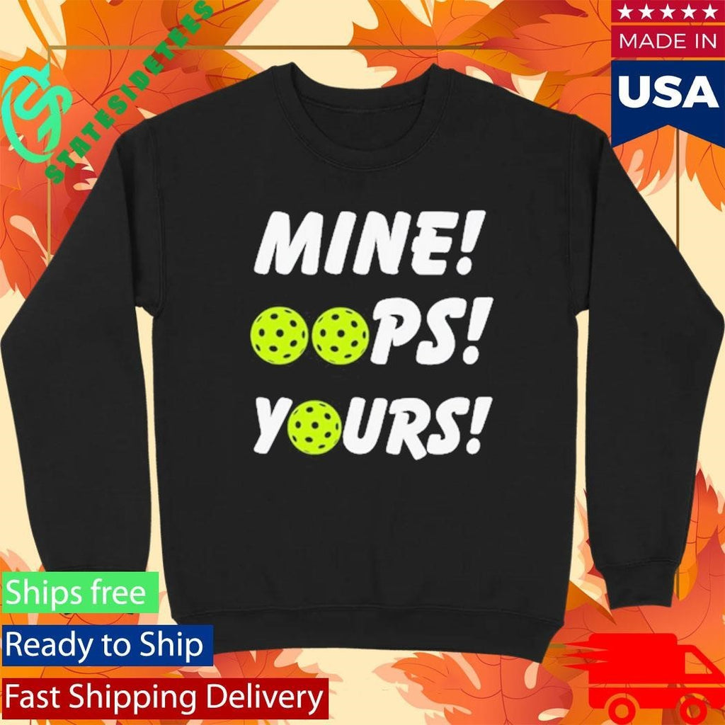 Mine Oops Yours Pickleball Shirt Unisex , , , Long Sleeve Tee