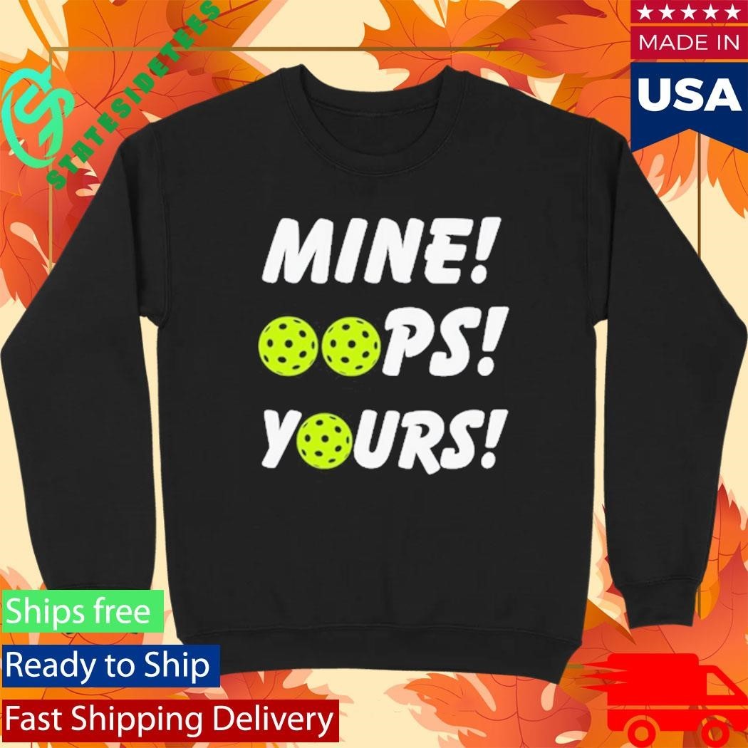 Mine Oops Yours Pickleball Shirt Unisex , , , Long Sleeve Tee