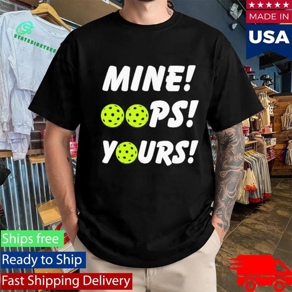 Mine Oops Yours Pickleball Shirt Unisex , , , Long Sleeve Tee