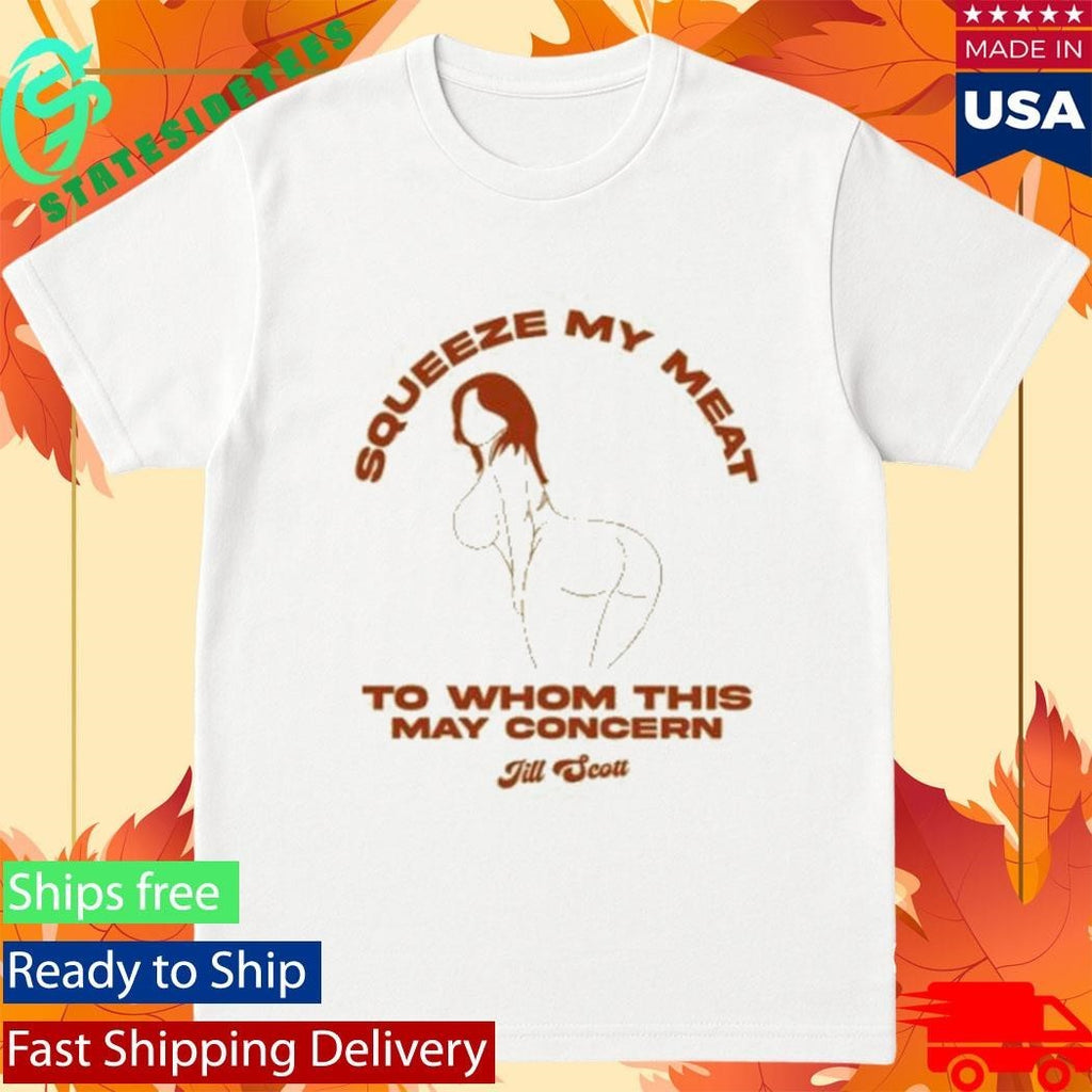 Miss Jill Scott Squeeze My Meat Shirt Unisex , , , Long Sleeve Tee