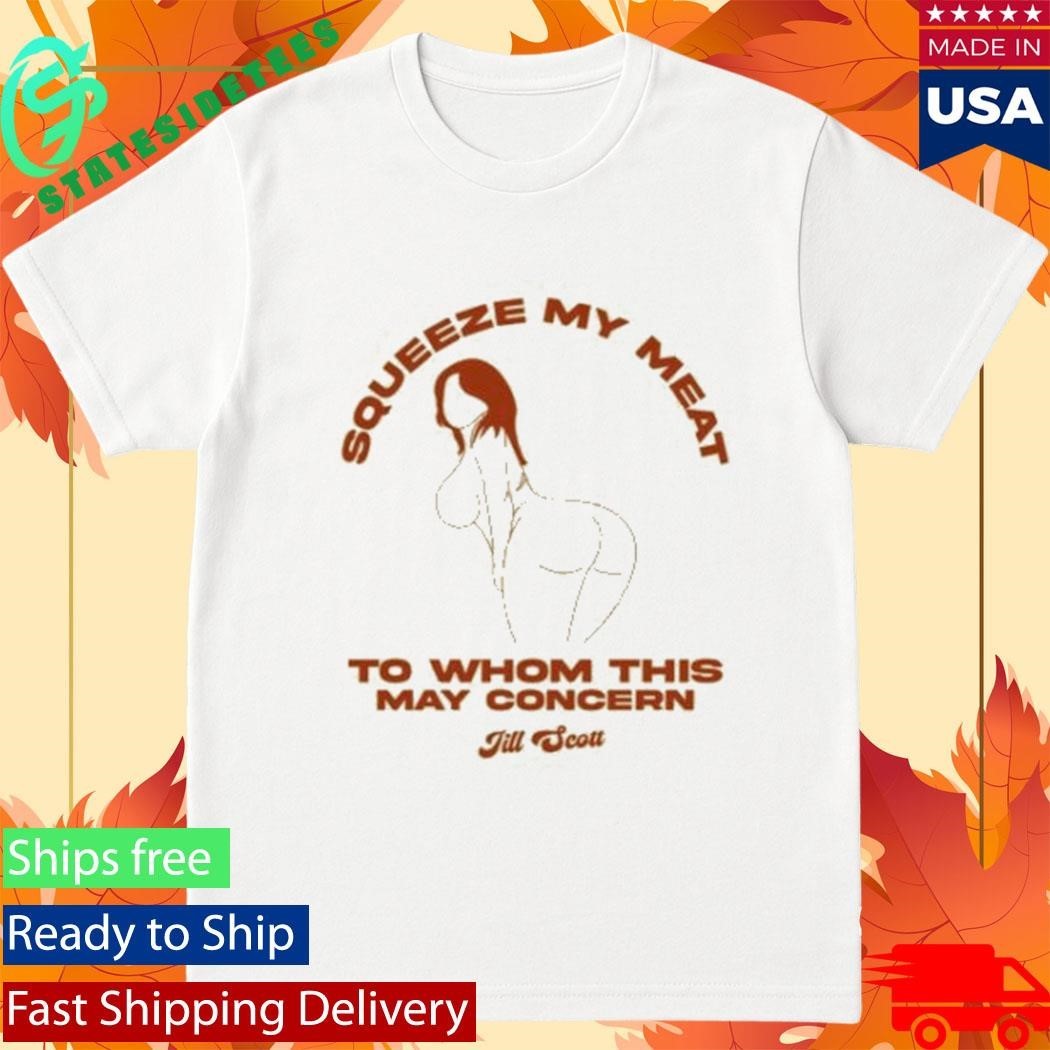 Miss Jill Scott Squeeze My Meat Shirt Unisex , , , Long Sleeve Tee