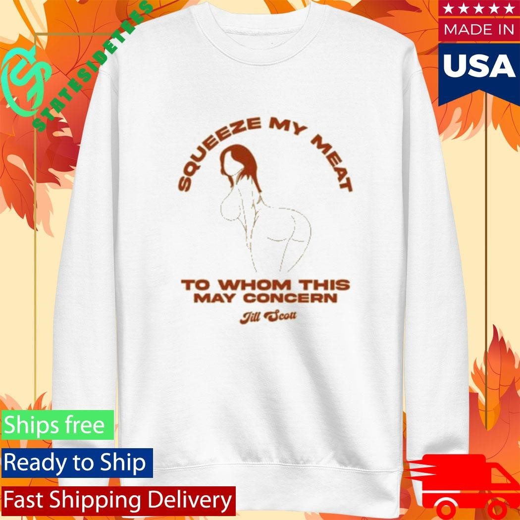 Miss Jill Scott Squeeze My Meat Shirt Unisex , , , Long Sleeve Tee