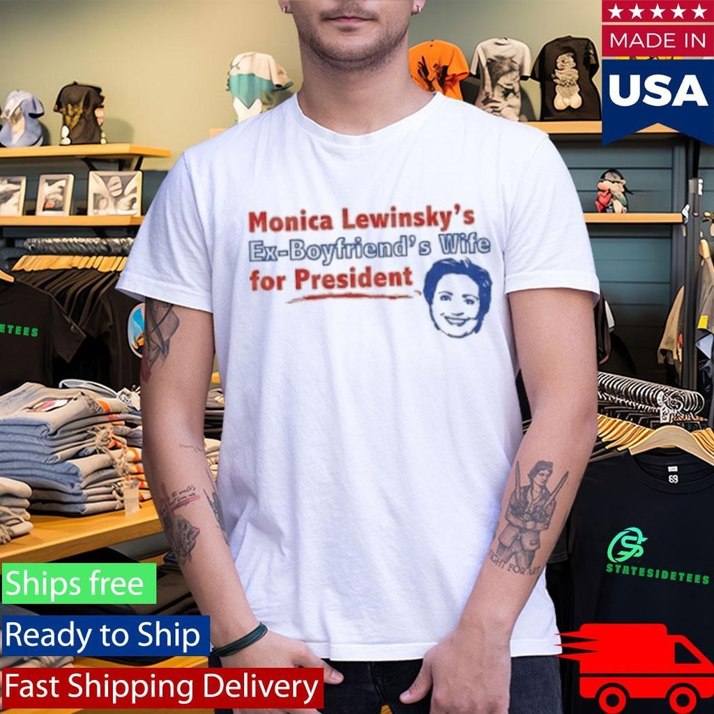Monica Lewinsky’s Ex-Boyfriend’s Wife For President Shirt Unisex , , , Long Sleeve Tee