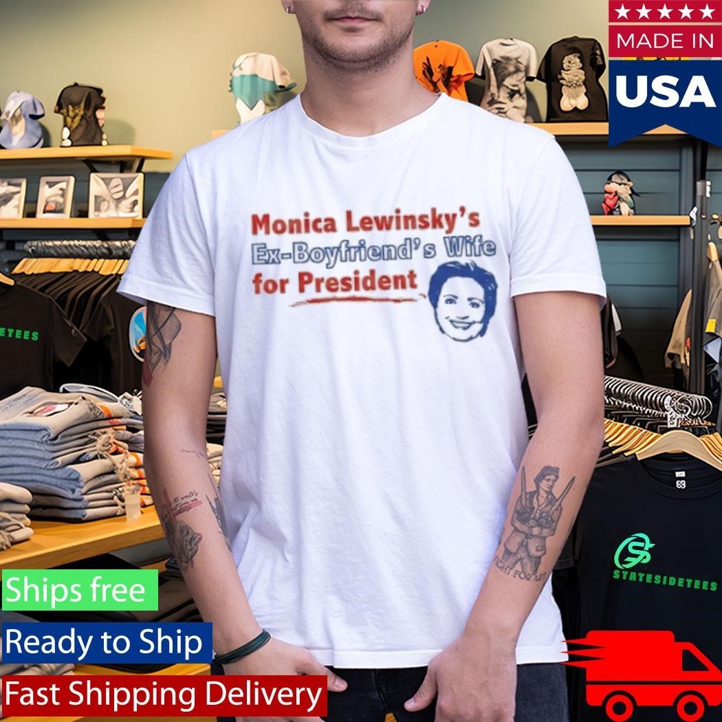 Monica Lewinsky’s Ex-Boyfriend’s Wife For President Shirt Unisex , , , Long Sleeve Tee