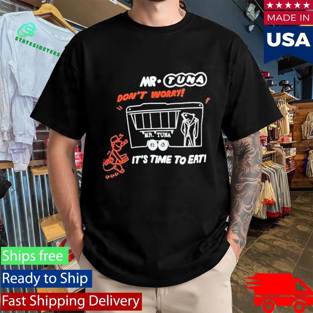 Mr. Tuna Dont’t Worry It’s Time To Eat Shirt Unisex , , , Long Sleeve Tee