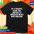 My 2 Favorite Teams Are Buffalo And Whoever Beats New England Shirt Unisex , , , Long Sleeve Tee