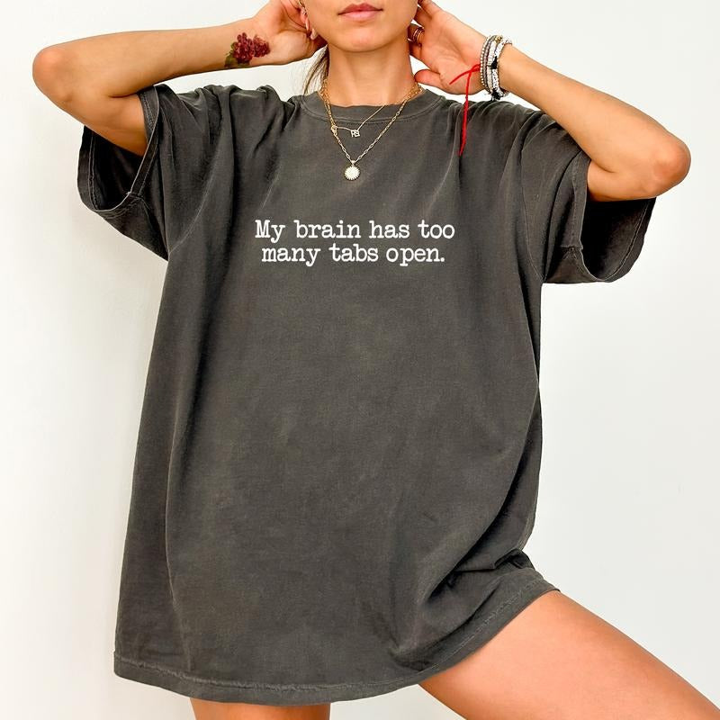 My Brain Has Too Many Tabs Open Comfort Colors Shirt Funny Unhinged Tired Funny Saying T-Shirts