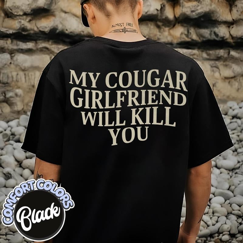 My Cougar Girlfriend Will Kill You Comfort Colors Shirt Valentine Shirt Funny Saying Shirt Only You Shirt Boyfriend Sarcastic T-Shirts