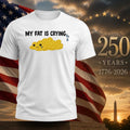 My Fat Is Crying Shirt