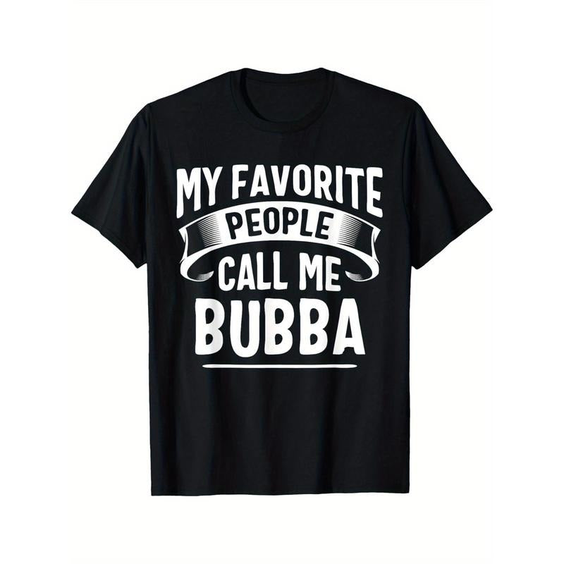 My Favorite People Call Me Bubba Funny Pattern Casual Comfortable Round Neck Cotton Short Sleeve Four Seasons Can 180g Made USA T-Shirts