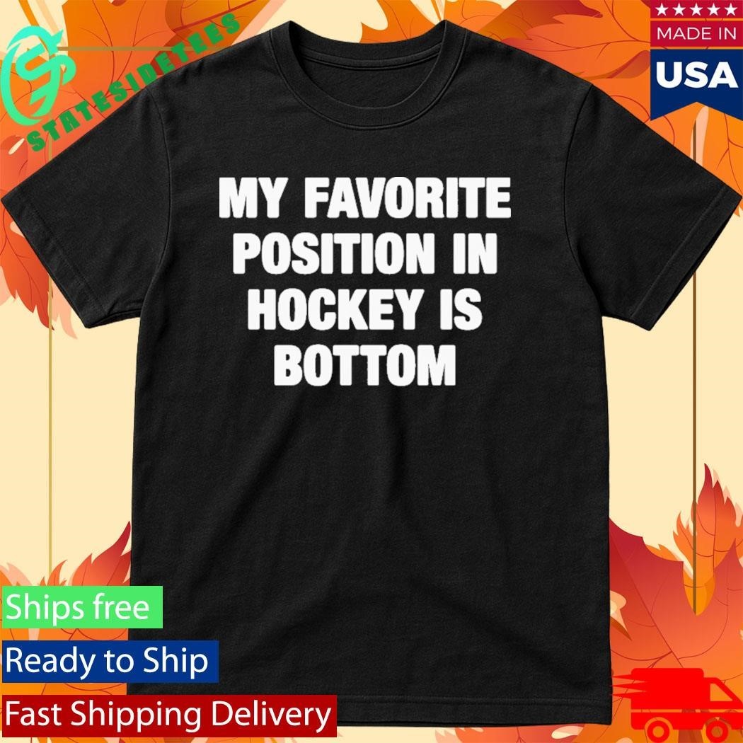 My Favorite Position In Hockey Is Bottom Shirt Unisex , , , Long Sleeve Tee