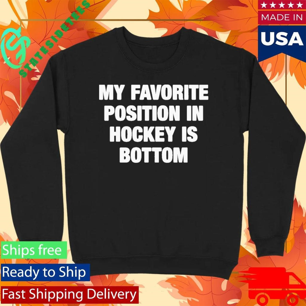 My Favorite Position In Hockey Is Bottom Shirt Unisex , , , Long Sleeve Tee