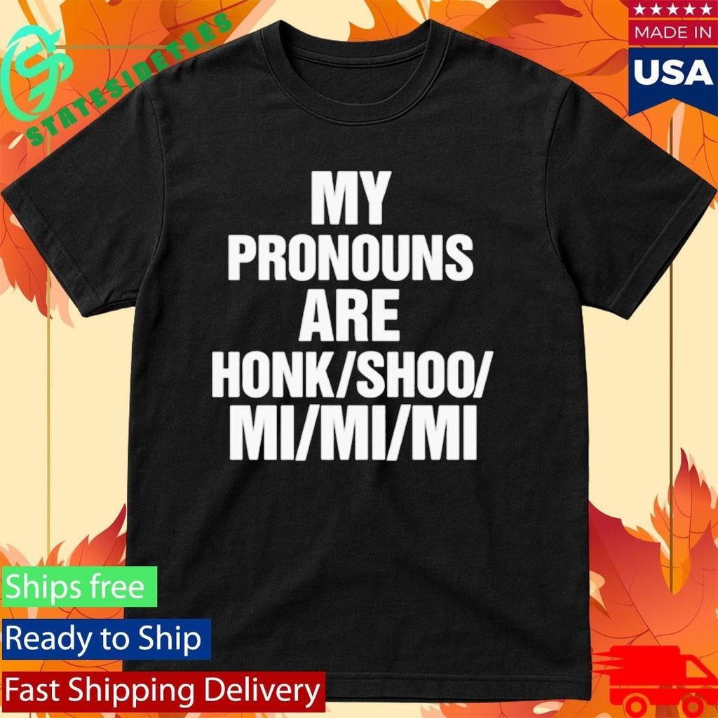 My Pronouns Are Honk Shoo Mi Mi Mi Shirt Unisex , , , Long Sleeve Tee