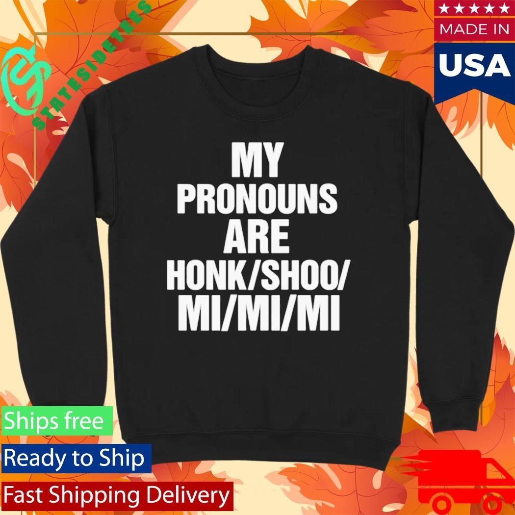 My Pronouns Are Honk Shoo Mi Mi Mi Shirt Unisex , , , Long Sleeve Tee