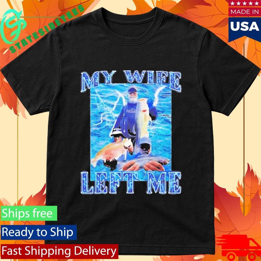 My Wife Left Me Fish Unisex , , , Long Sleeve Tee