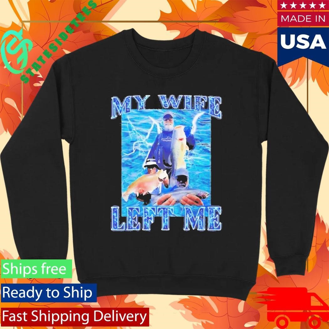 My Wife Left Me Fish Unisex , , , Long Sleeve Tee