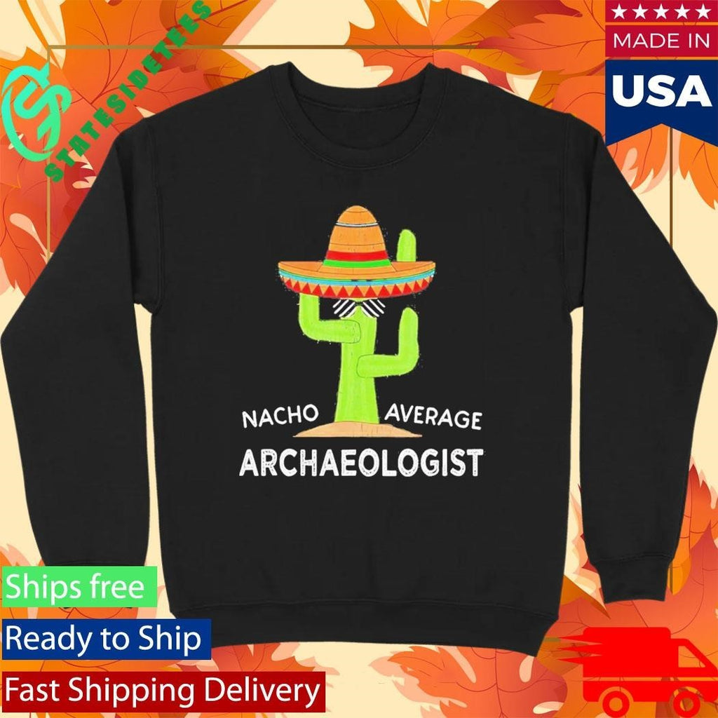 Nacho Average Archaeologist Shirt Unisex , , , Long Sleeve Tee