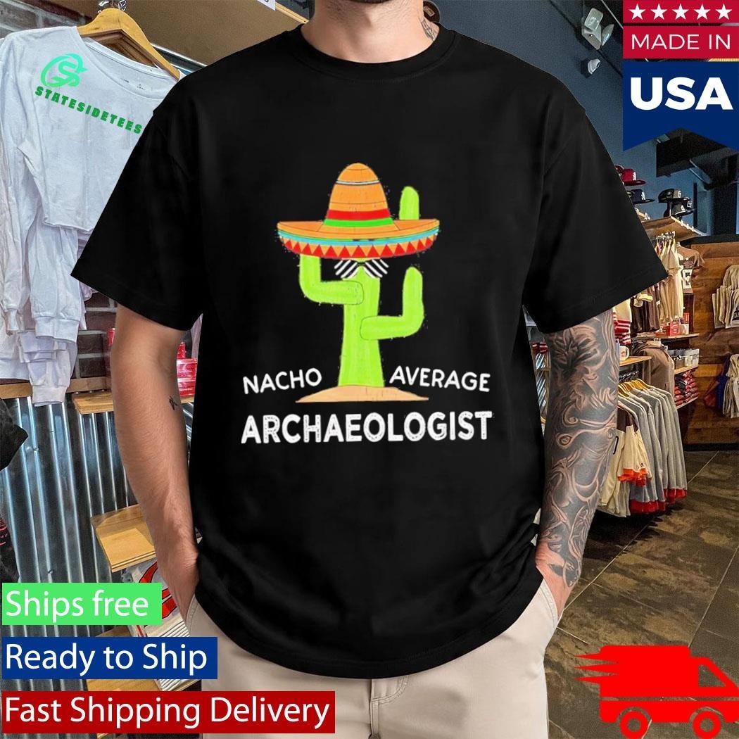 Nacho Average Archaeologist Shirt Unisex , , , Long Sleeve Tee
