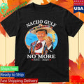 Nacho Gulf No More Trump Shirt Unisex , , , Long Sleeve Tee