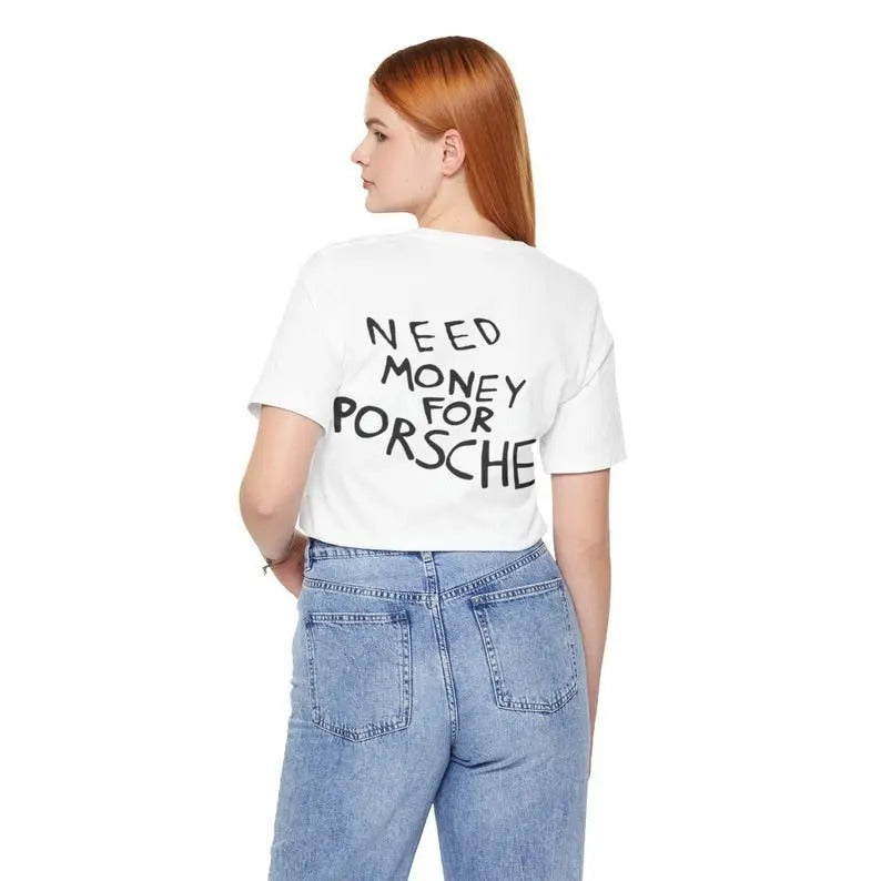 Need Money Porsche Shirt Friend Funny Him T-Shirts