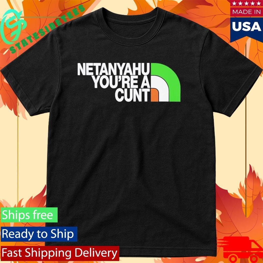 Netanyahu You’re A Cunt Shirt Unisex , , , Long Sleeve Tee