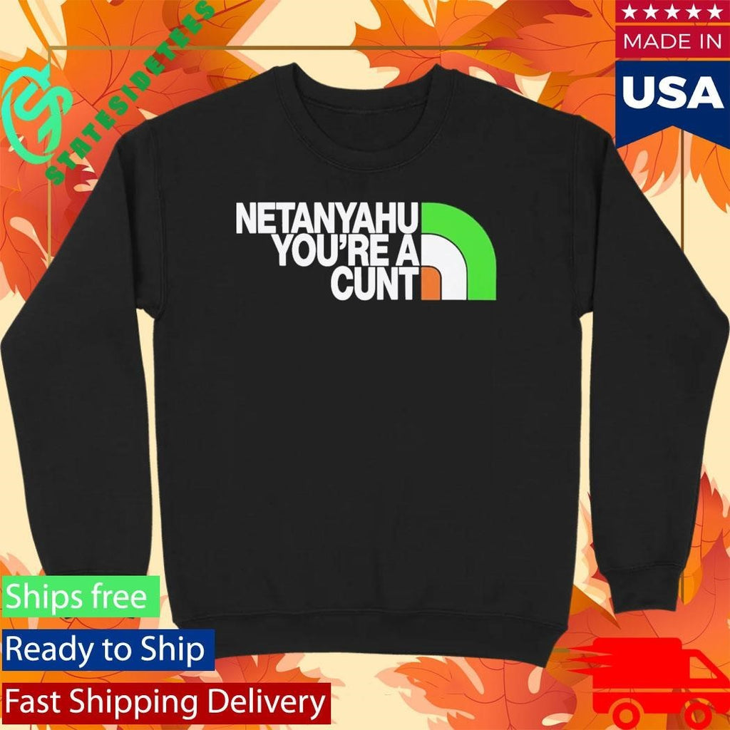 Netanyahu You’re A Cunt Shirt Unisex , , , Long Sleeve Tee