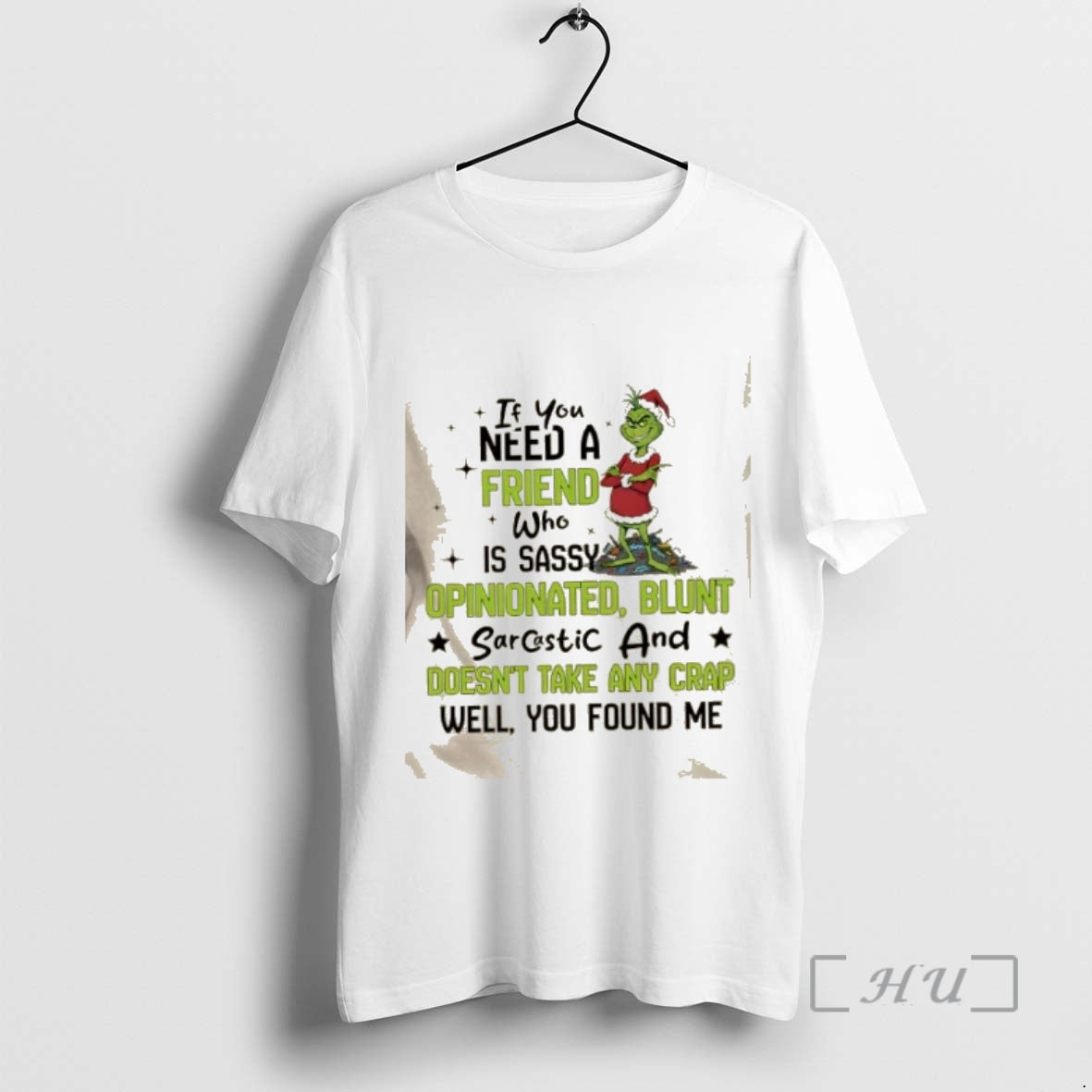 New Grinch If You Need Friend Who Is Sassy Opinionated Blunt Sarcastic Doesnt