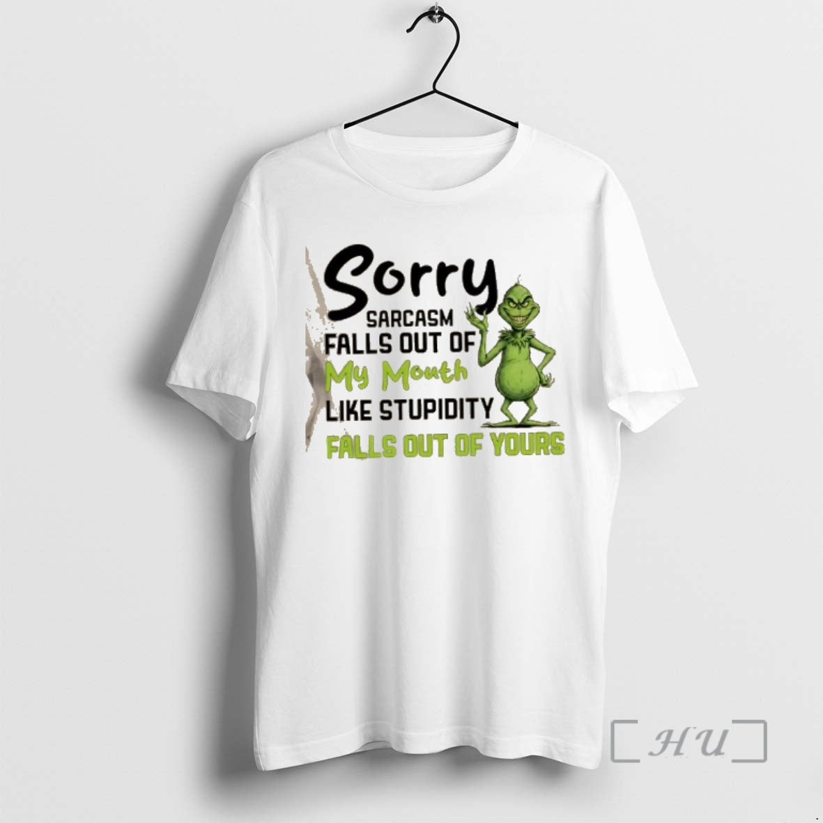 New Grinch Sorry Sarcasm Falls Out My Mouth Like Stupidity Falls Out Yours