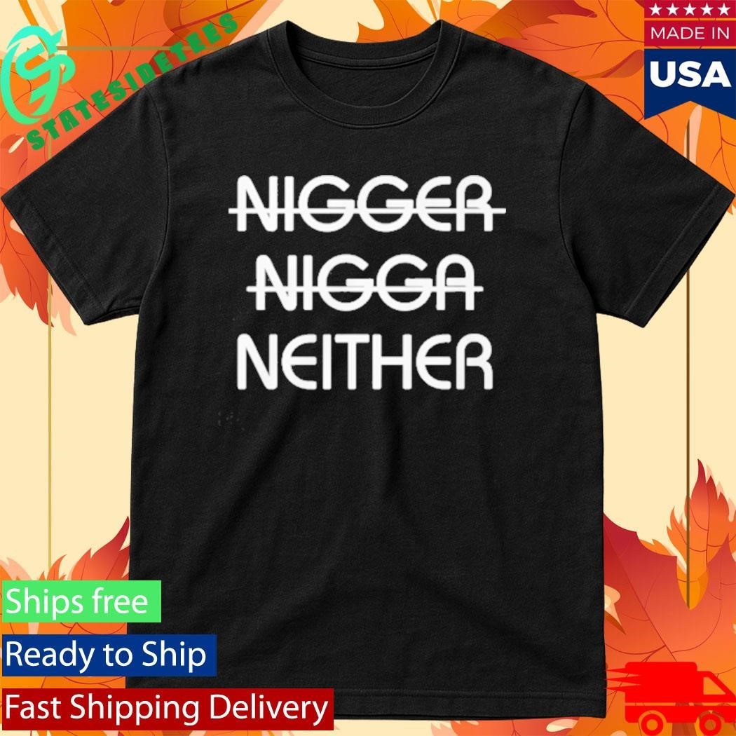 Nigger Nigga Neither Shirt Unisex , , , Long Sleeve Tee
