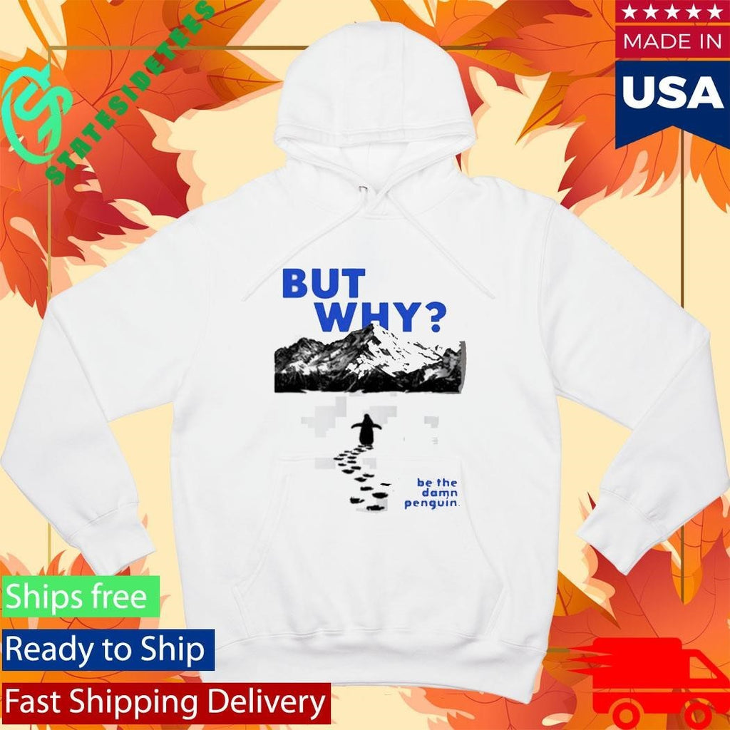 Nihilist Penguin But Why Be The Damn Penguin Shirt Unisex , , , Long Sleeve Tee