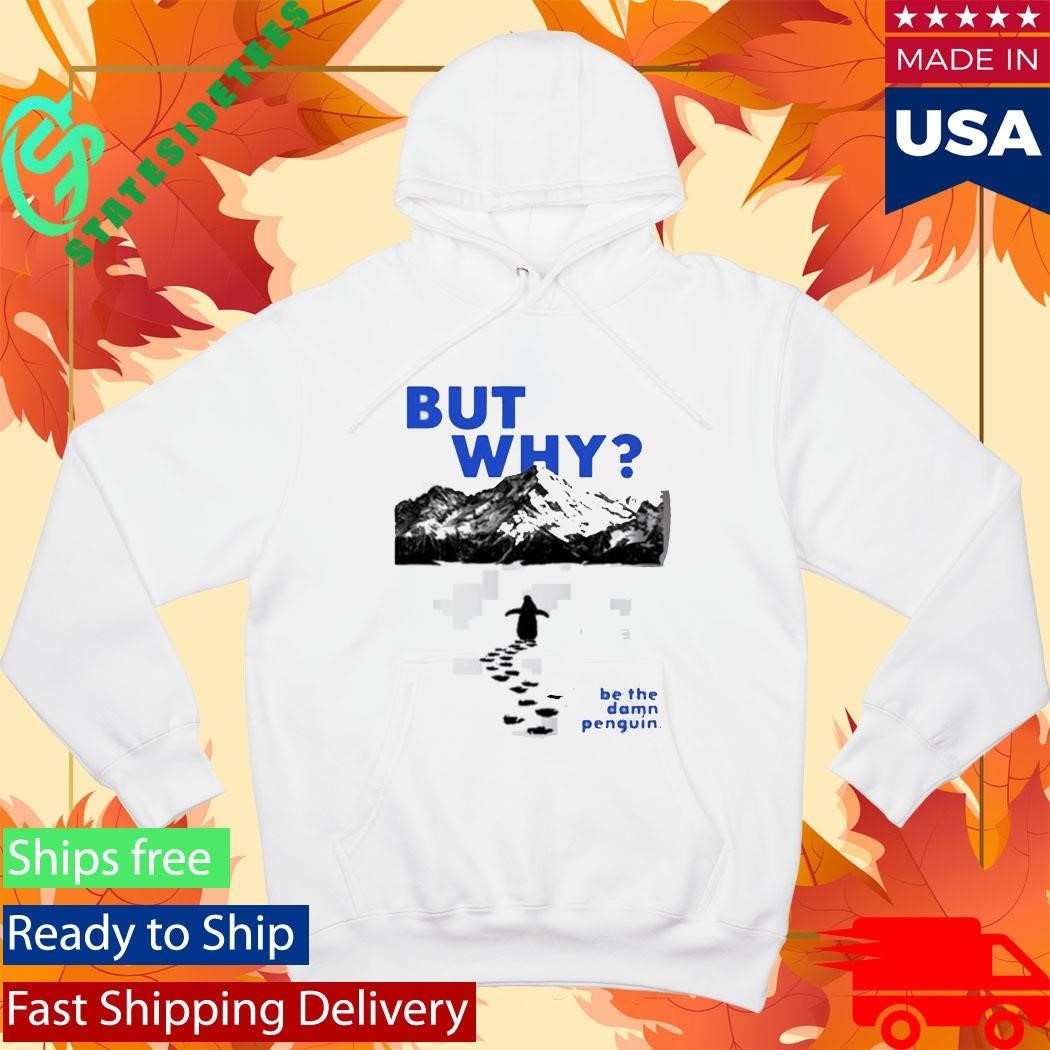 Nihilist Penguin But Why Be The Damn Penguin Shirt Unisex , , , Long Sleeve Tee