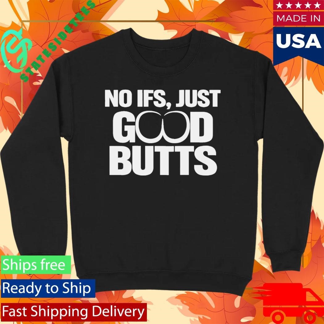 No It’s Just Good Butts Shirt Unisex , , , Long Sleeve Tee