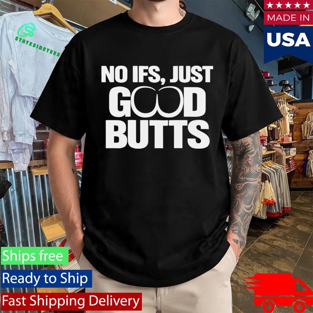 No It’s Just Good Butts Shirt Unisex , , , Long Sleeve Tee