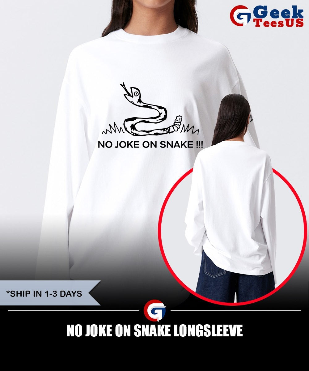 No Joke On Snake shirt Unisex , , , Long Sleeve Tee
