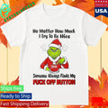 No Matter How Much I Try To Be Nice Someone Always Finds My Fuck Off Button Shirt Unisex , , , Long Sleeve Tee