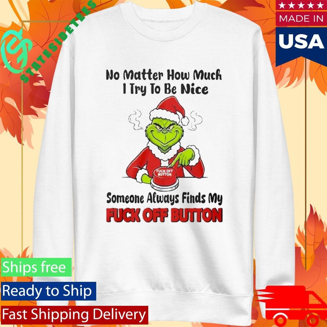 No Matter How Much I Try To Be Nice Someone Always Finds My Fuck Off Button Shirt Unisex , , , Long Sleeve Tee