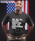 No, No, No, I’m Not Insulting You, I’m Describing You Shirt