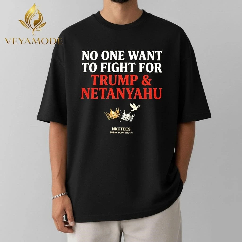 No One Want To Fight For Trump & Netanyahu Tee Nkctees Statement Shirt Unisex , , , Long Sleeve Tee