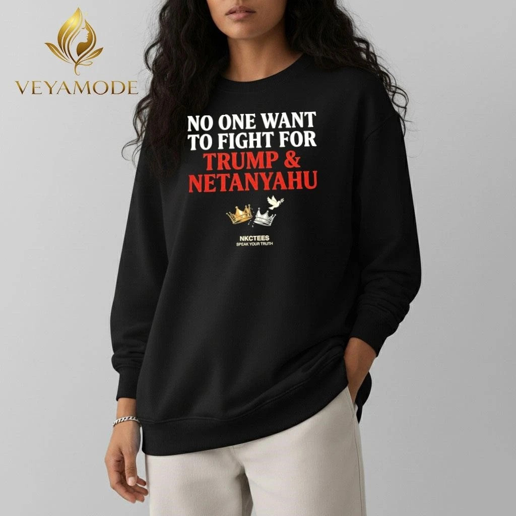 No One Want To Fight For Trump & Netanyahu Tee Nkctees Statement Shirt Unisex , , , Long Sleeve Tee