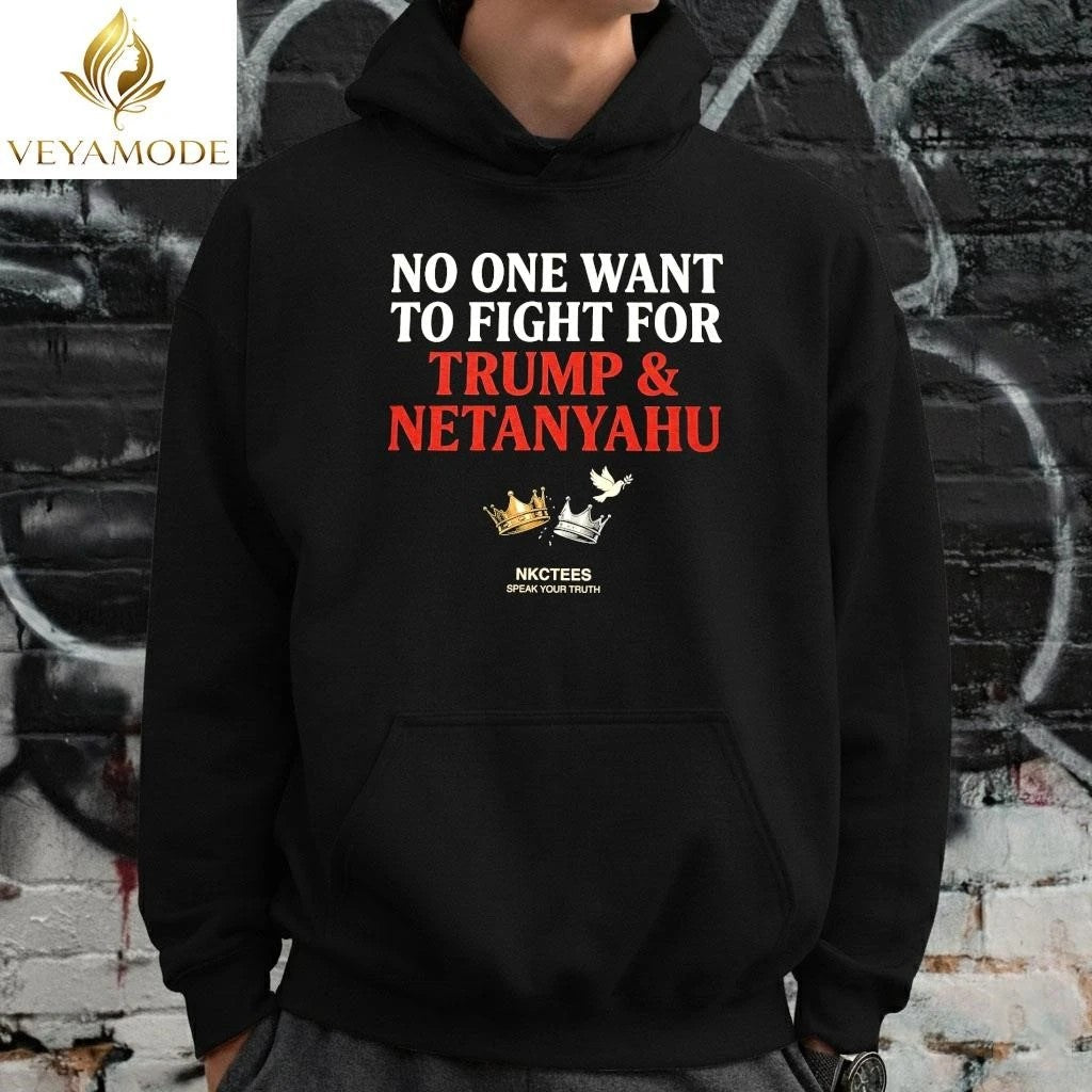 No One Want To Fight For Trump & Netanyahu Tee Nkctees Statement Shirt Unisex , , , Long Sleeve Tee