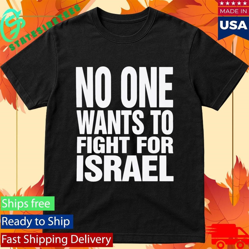 No One Wants To Fight For Israel Shirt Unisex , , , Long Sleeve Tee