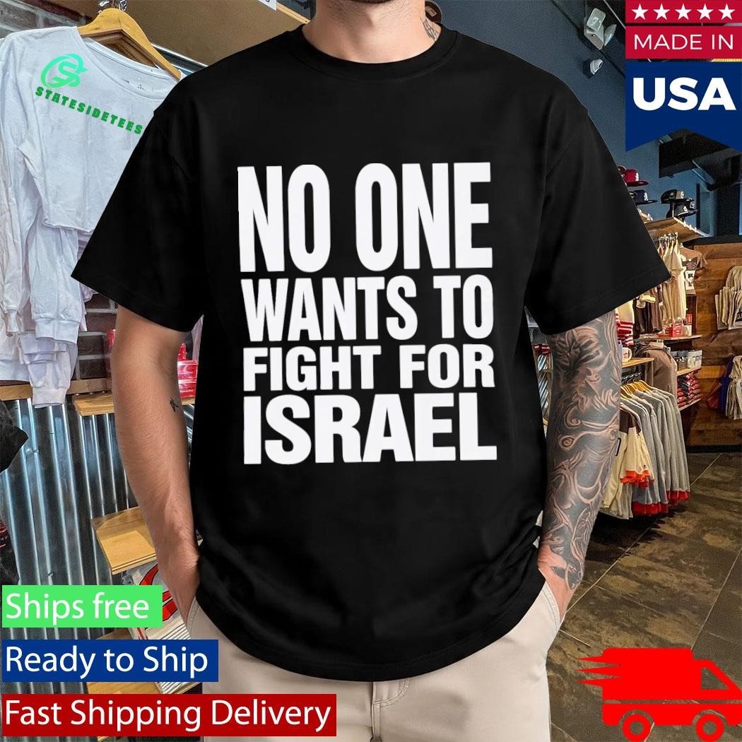 No One Wants To Fight For Israel Shirt Unisex , , , Long Sleeve Tee